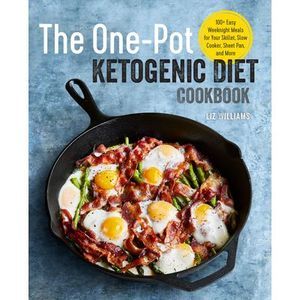 The One Pot Ketogenic Diet Cookbook: 100+ Easy Weeknight Meals for Your Skillet,